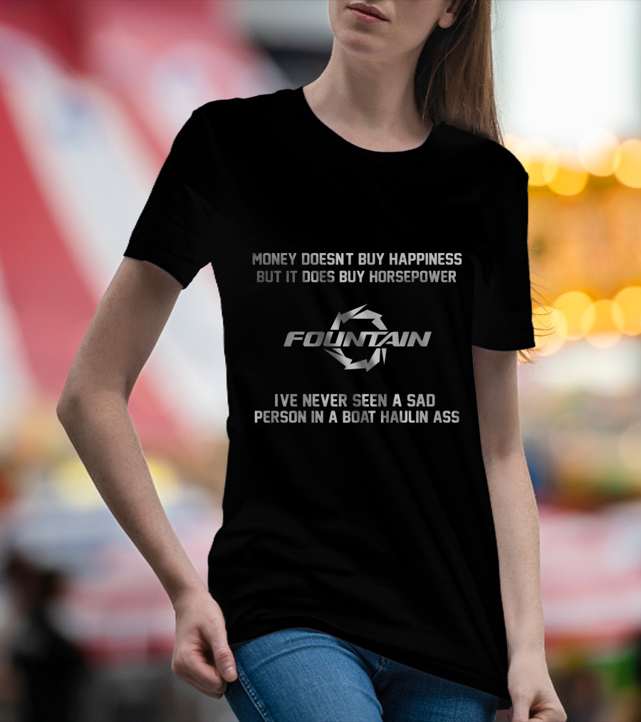 Money Doesn't Buy Happiness But It Does Buy Horsepower Fountain Boats Haulin Ass T-Shirt