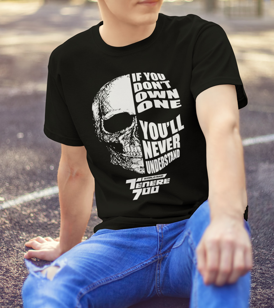 If You Don't Own One You'll Never Understand World Raid Tenere 700 Skull T-Shirt