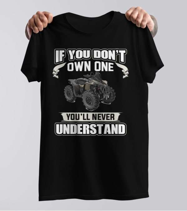 If You Don't Own One You'll Never Understand Can Am Renegade T-Shirt