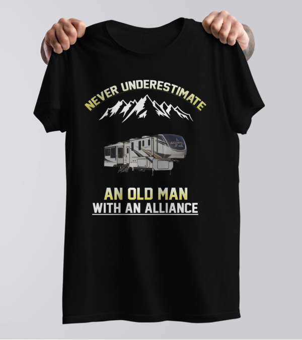 Never Underestimate An Old Man With An Alliance RV Mountain Adventure T-Shirt