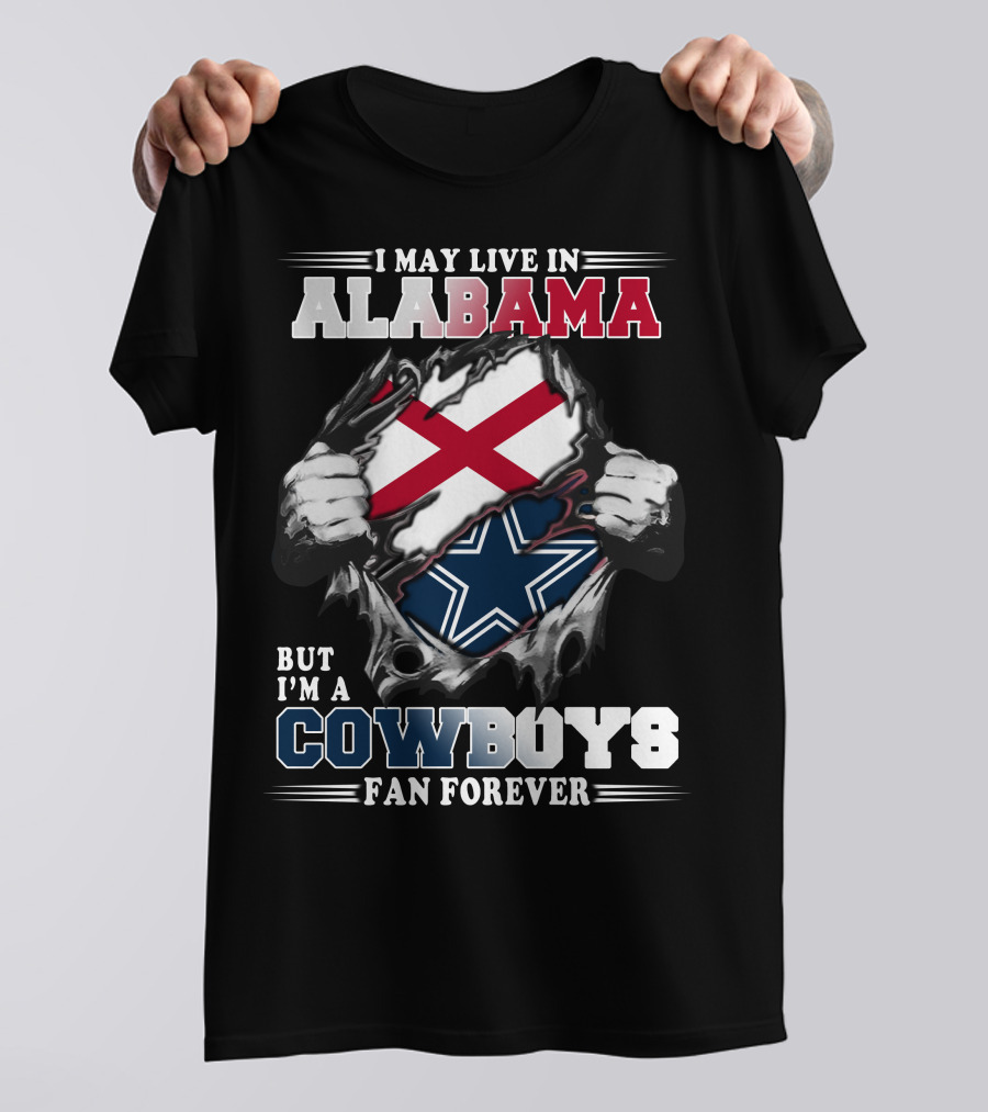 I May Live In Alabama But I'm A Cowboys Fan Forever T-Shirt