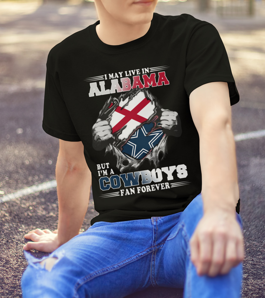 I May Live In Alabama But I'm A Cowboys Fan Forever T-Shirt