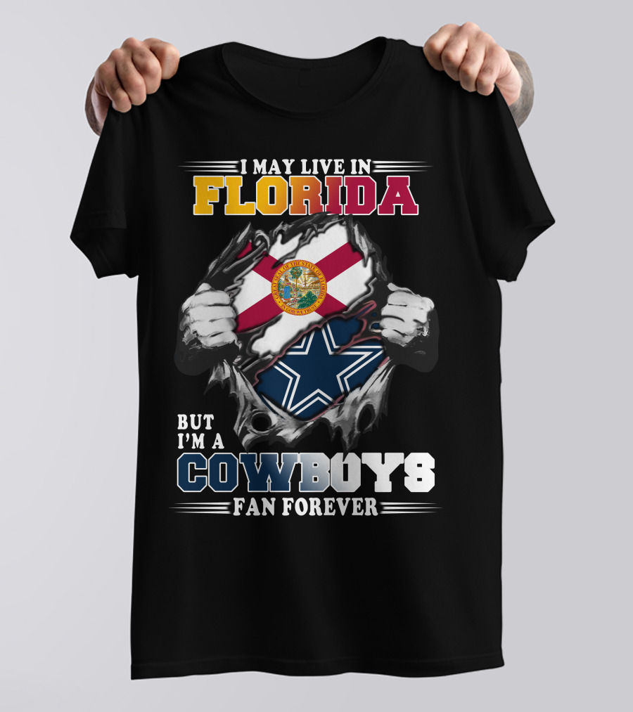 I May Live In Florida But I'm A Cowboys Fan Forever T-Shirt