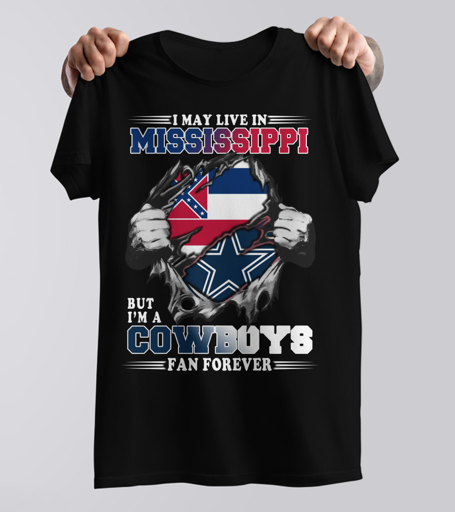 I May Live In Mississippi But I'm A Cowboys Fan Forever T-Shirt