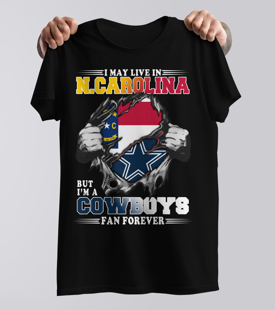 I May Live In N. Carolina But I'm A Cowboys Fan Forever T-Shirt