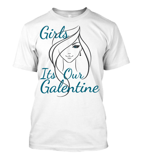 Girls Its Our Galentine T-Shirt