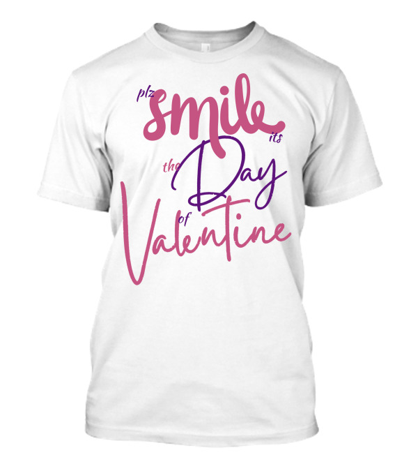 Plz Smile It's The Day Of Valentine T-Shirt