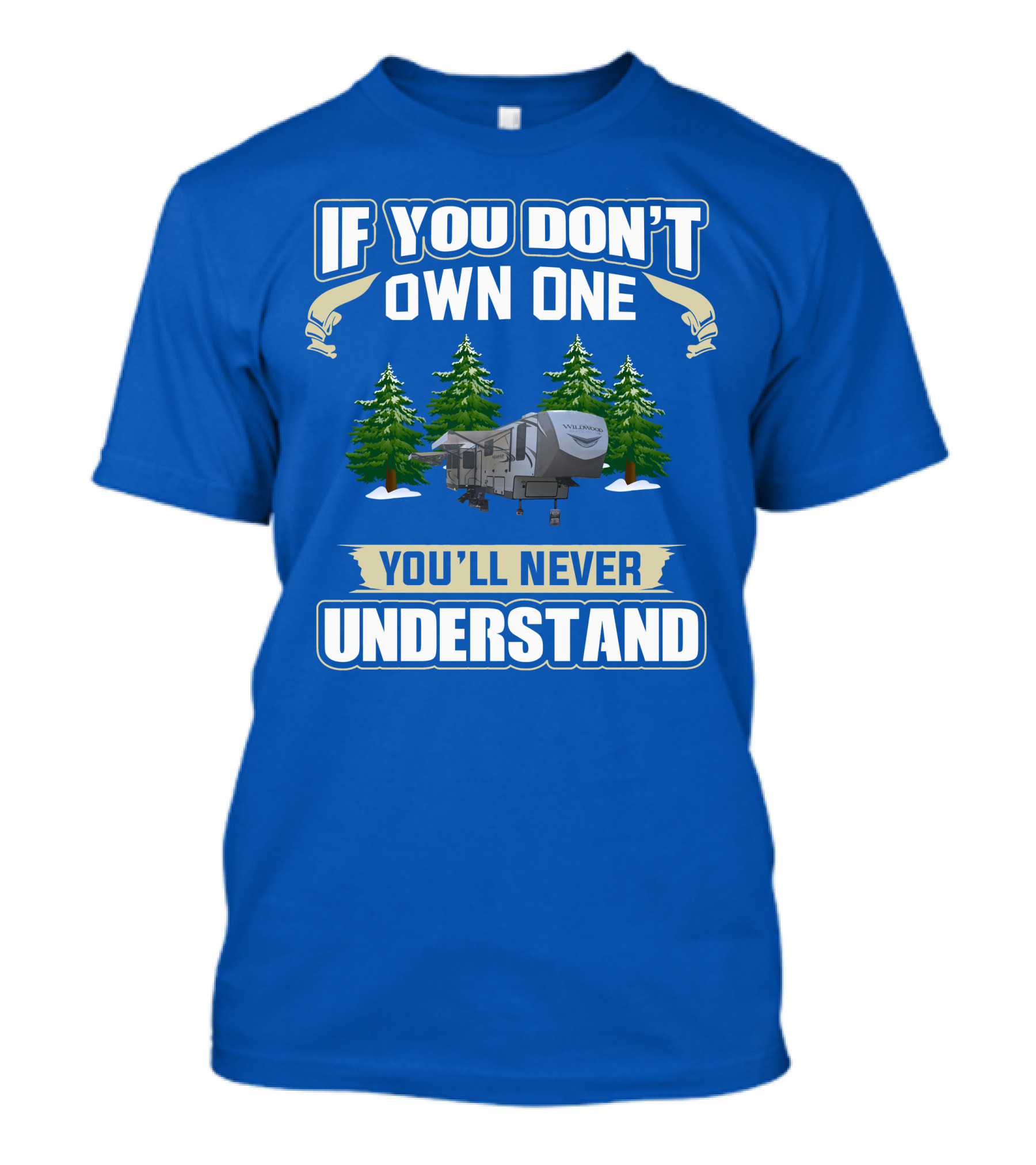 If You Don't Own One You'll Never Understand Travel Trailer T-Shirt
