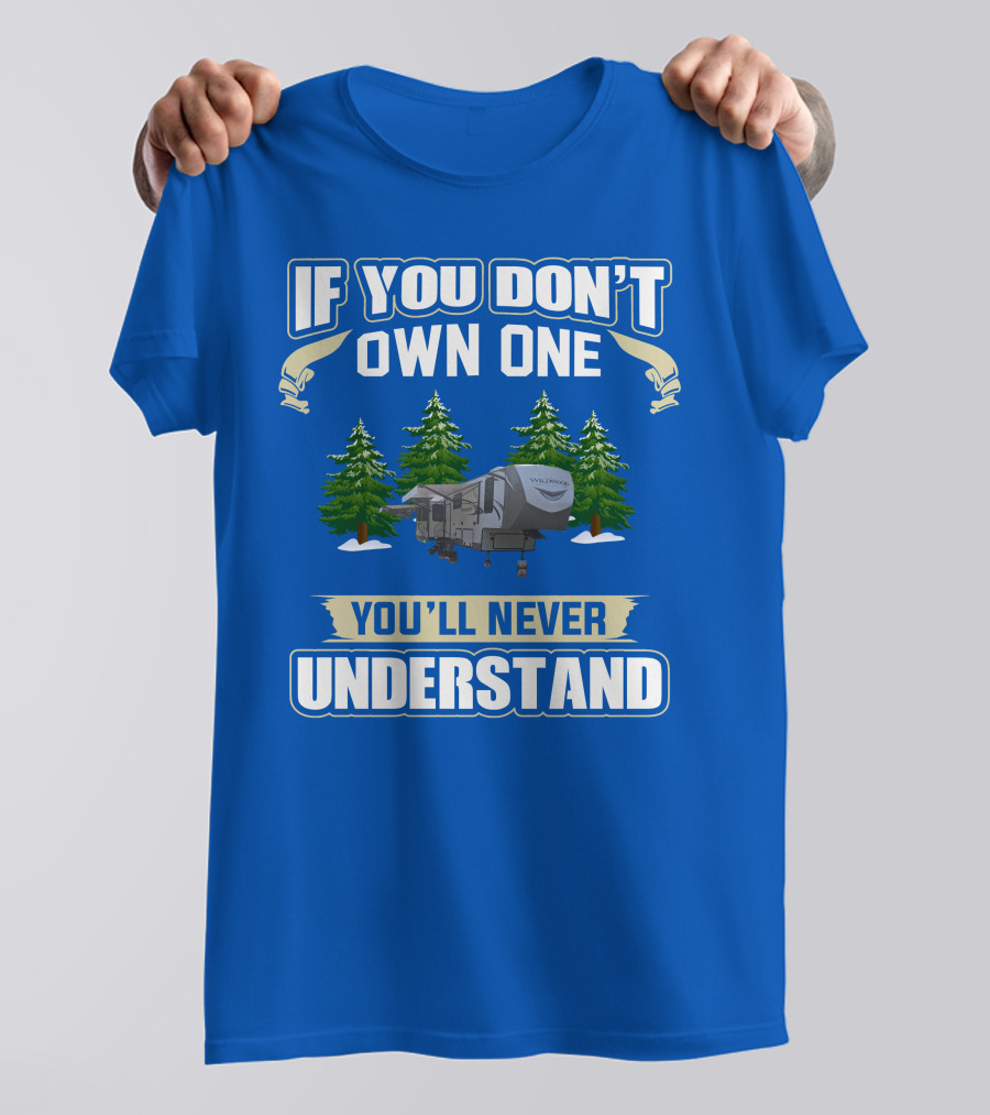 If You Don't Own One You'll Never Understand Travel Trailer T-Shirt