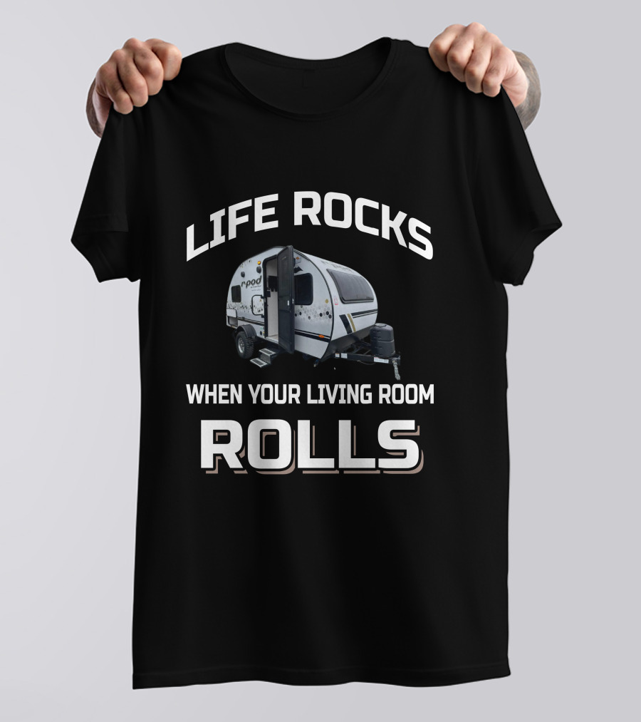 LIFE ROCKS WHEN YOUR LIVING ROOM ROLLS RPod 171 T-Shirt