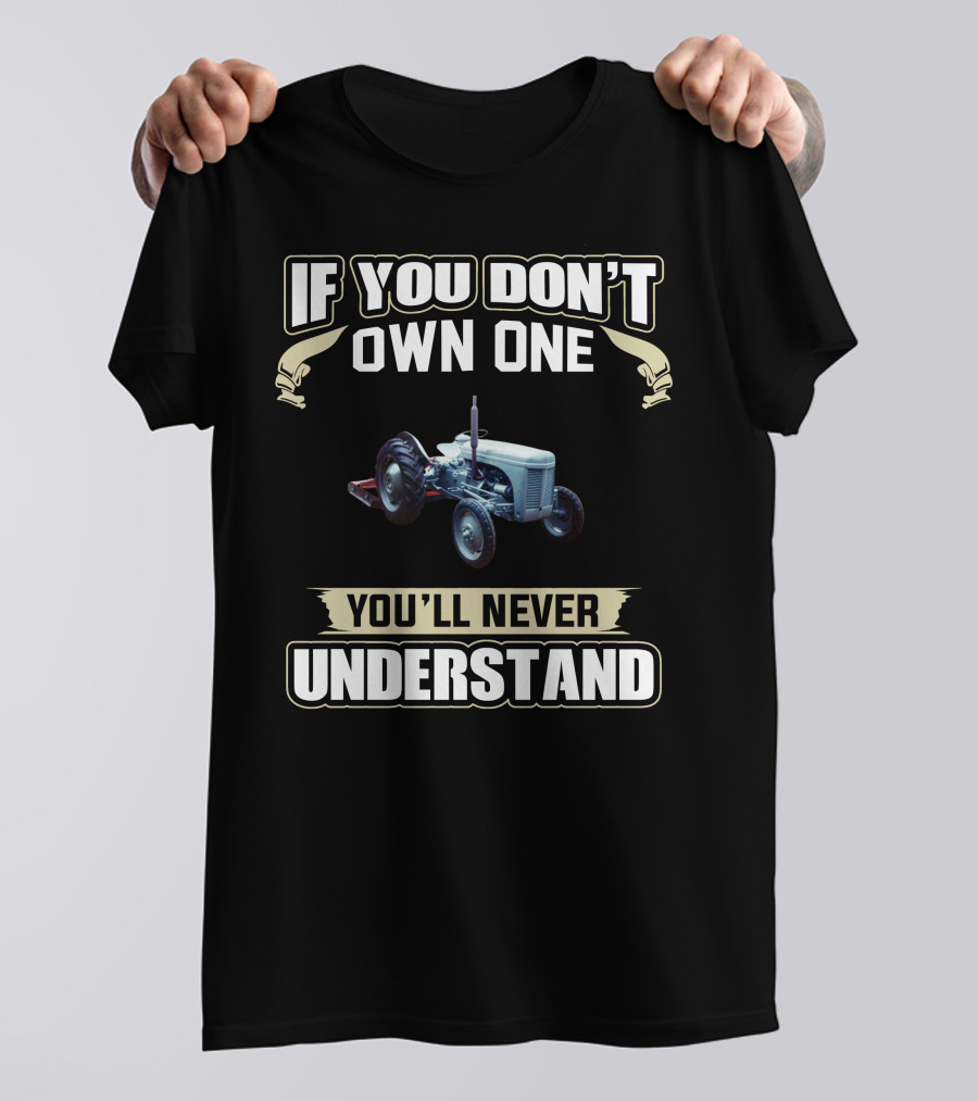 If You Don't Own One You'll Never Understand Ferguson Tractors T-Shirt