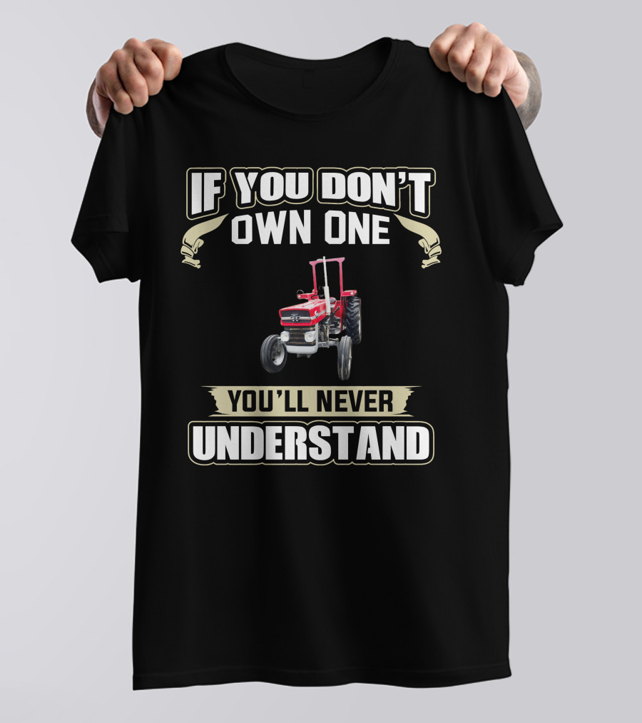 If You Don't Own One You'll Never Understand Massey Tractor T-Shirt