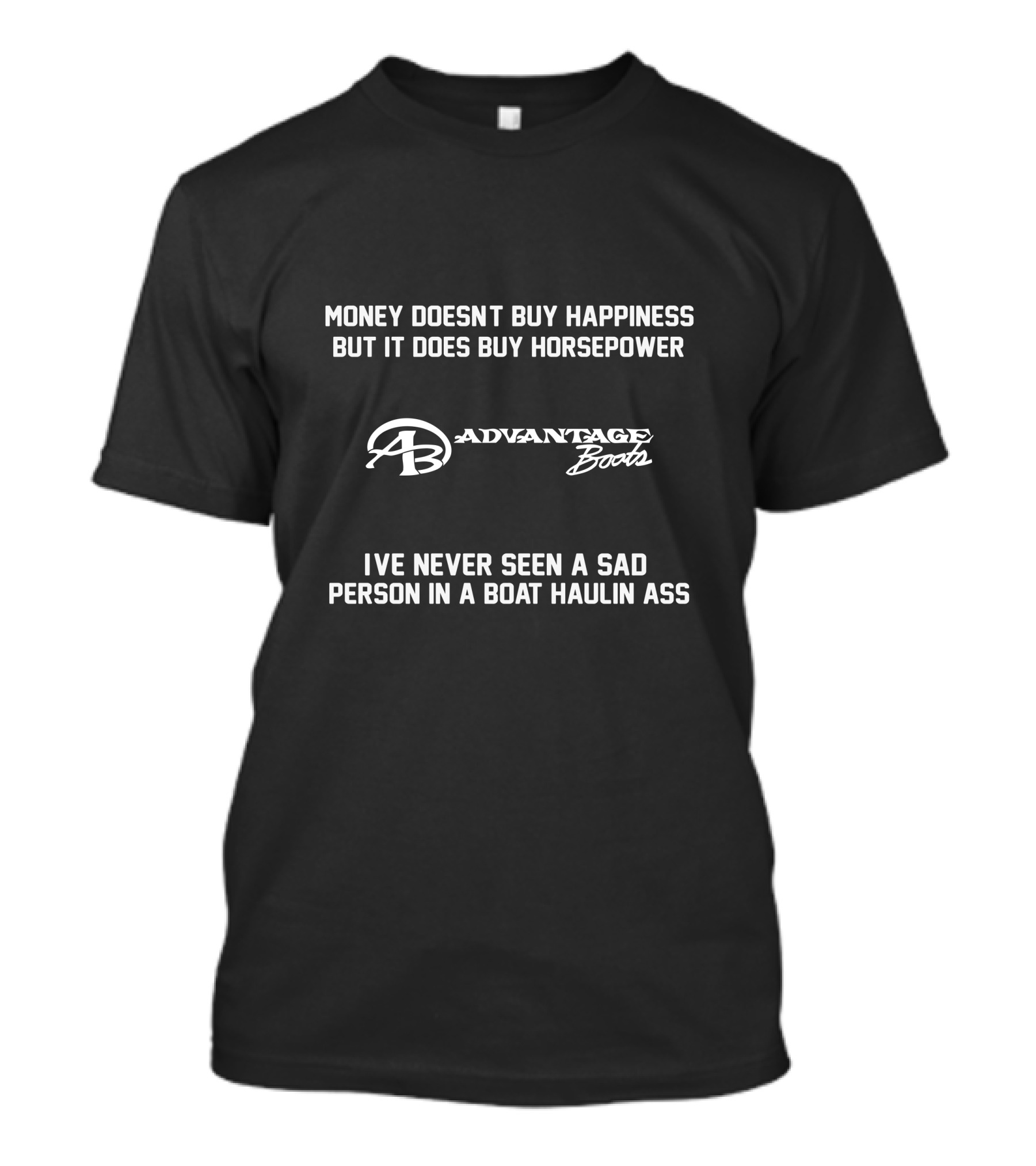 Money Doesn't Buy Happiness But It Does Buy Horsepower Advantage Power Boats I've Never Seen A Sad Person In A Boat Haulin Ass T-Shirt