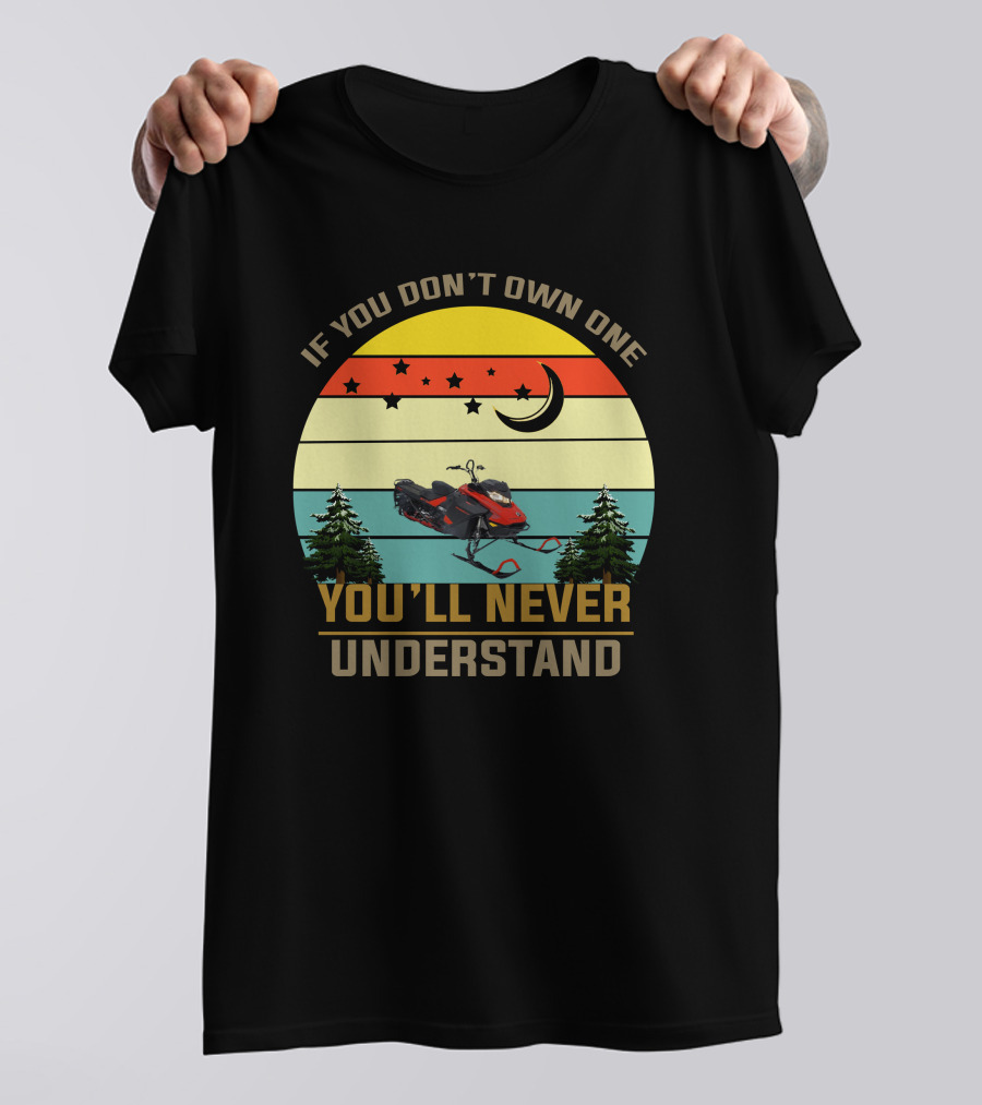 If You Don't Own One You'll Never Understand Skidoo 8502 T-Shirt