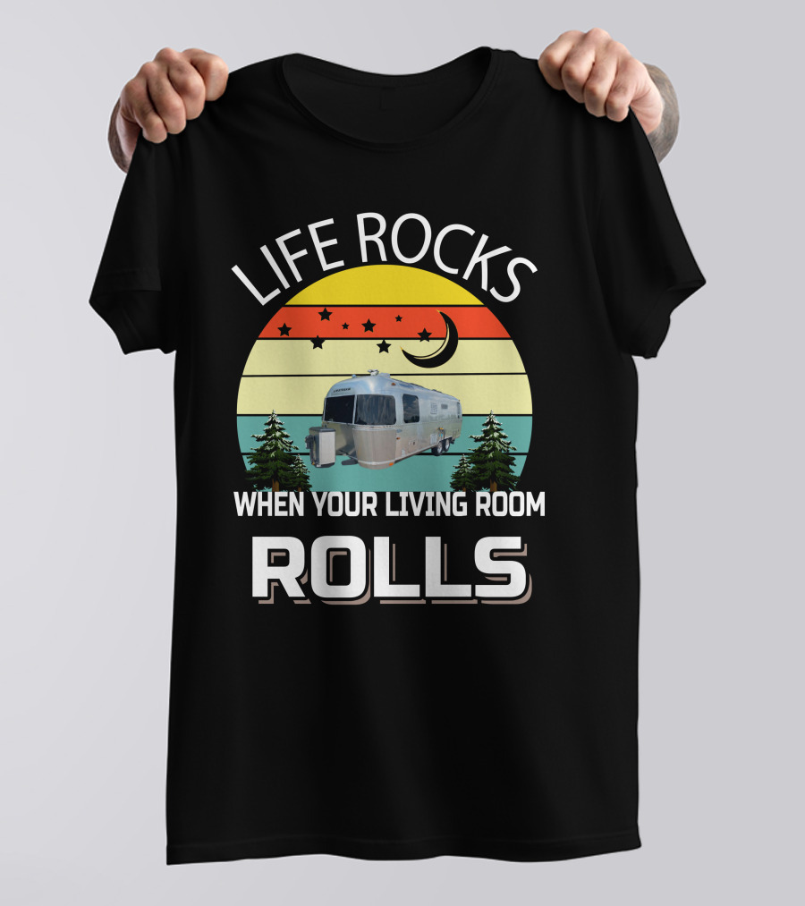 LIFE ROCKS WHEN YOUR LIVING ROOM ROLLS AIRSTREAMS T-Shirt