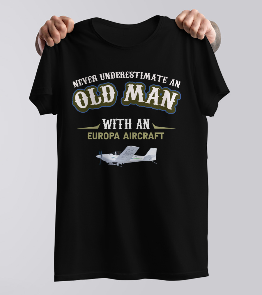 NEVER UNDERESTIMATE AN OLD MAN WITH AN EUROPA AIRCRAFT T-Shirt