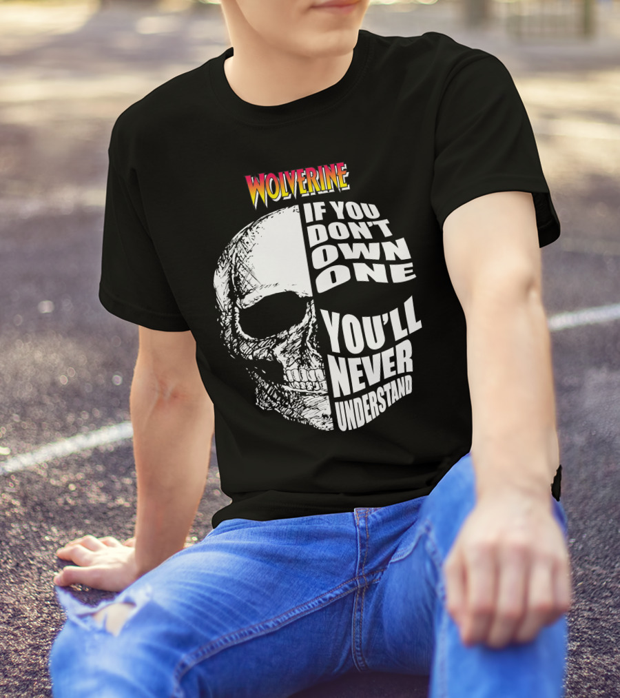 Wolverine If You Don't Own One You'll Never Understand T-Shirt