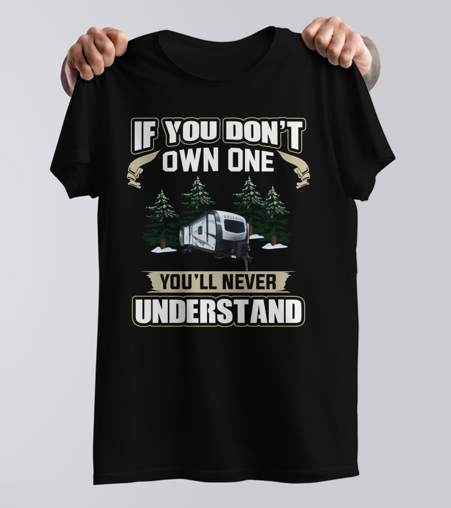 If You Don't Own One You'll Never Understand Rockwood RV T-Shirt
