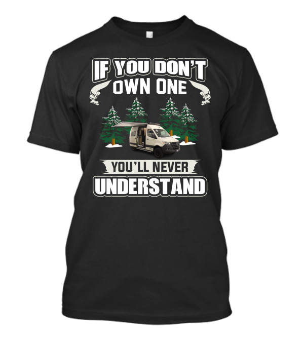 IF YOU DON'T OWN ONE YOU'LL NEVER UNDERSTAND Van Camping Forest Scene T-Shirt