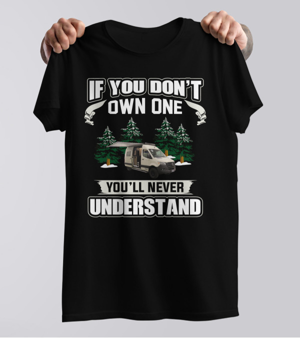 IF YOU DON'T OWN ONE YOU'LL NEVER UNDERSTAND Van Camping Forest Scene T-Shirt
