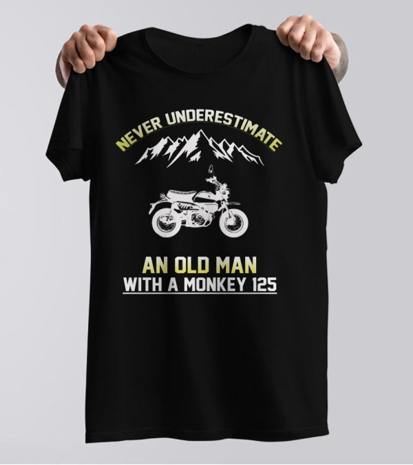 NEVER UNDERESTIMATE AN OLD MAN WITH A MONKEY 125 T-Shirt