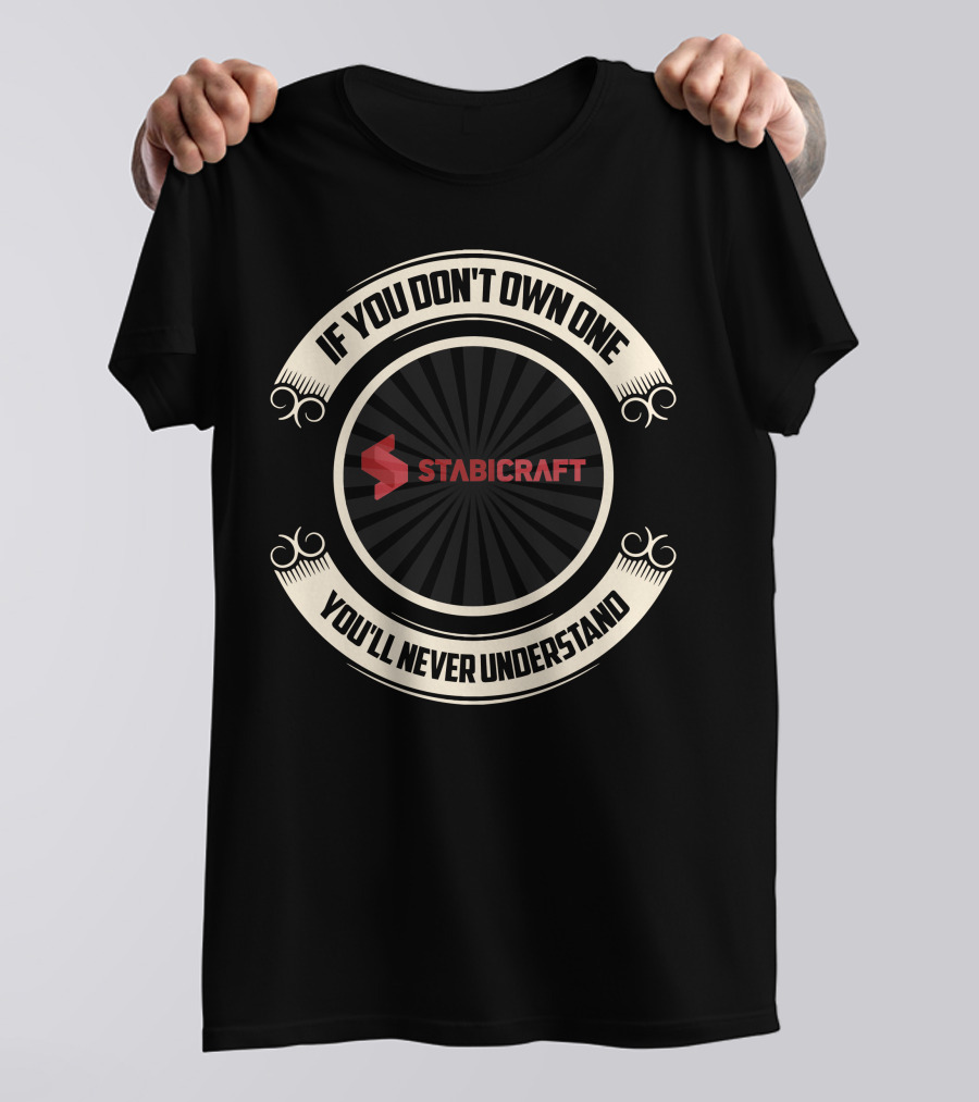 IF YOU DON'T OWN ONE YOU'LL NEVER UNDERSTAND STABICRAFT T-Shirt