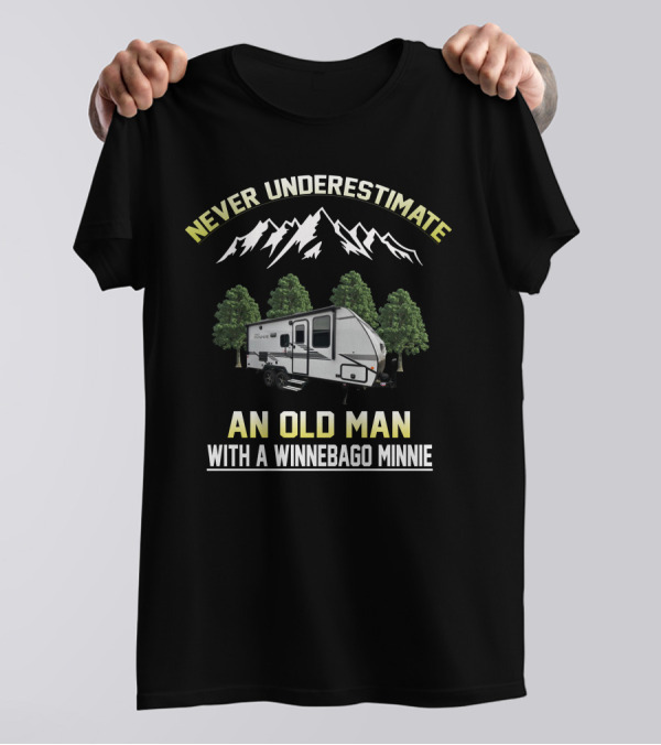 NEVER UNDERESTIMATE AN OLD MAN WITH A WINNEBAGO MINNIE T-Shirt
