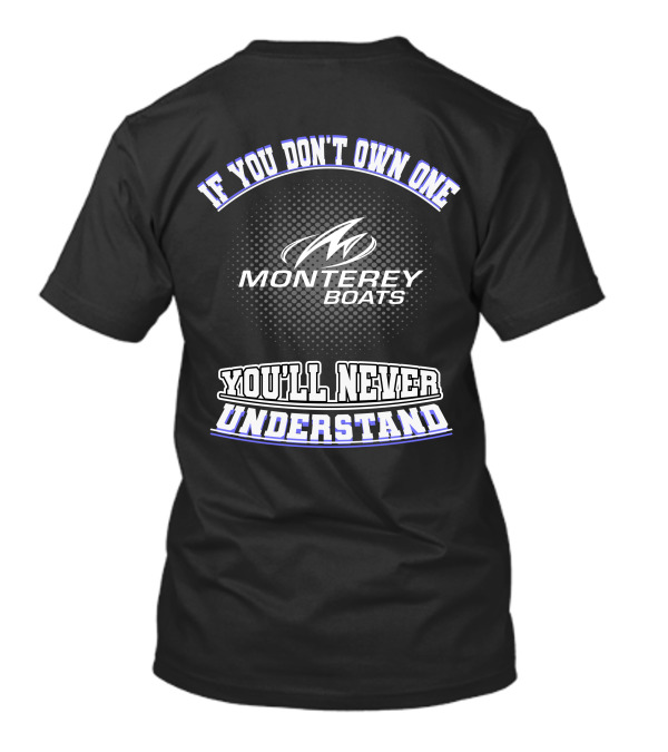 If You Don't Own One Monterey Boats You'll Never Understand T-Shirt