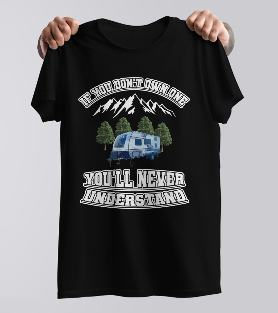 If You Don't Own One You'll Never Understand Coachmen Apex Nano 185BH T-Shirt
