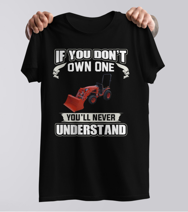 If You Don't Own One Kubota B Series You'll Never Understand T-Shirt
