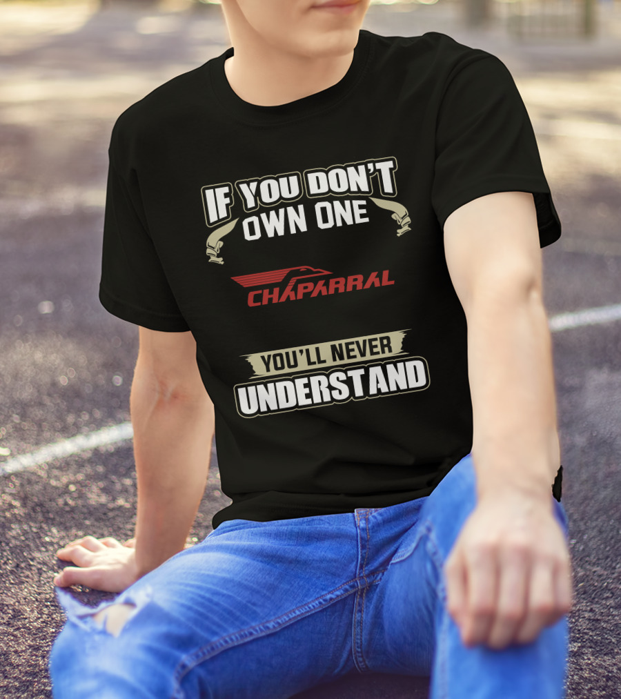 If You Don't Own One Chaparral Snowmobiles You'll Never Understand T-Shirt