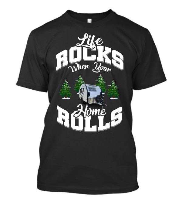 Life Rocks When Your Home Rolls Camper Trailer Forest T-Shirt