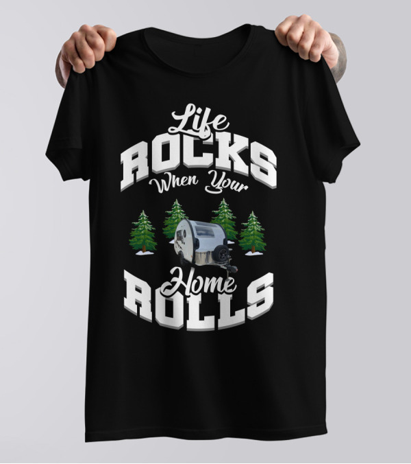 Life Rocks When Your Home Rolls Camper Trailer Forest T-Shirt