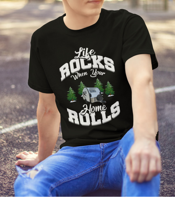 Life Rocks When Your Home Rolls Camper Trailer Forest T-Shirt