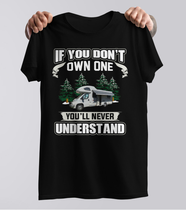 If You Don't Own One You'll Never Understand Motorhomes T-Shirt