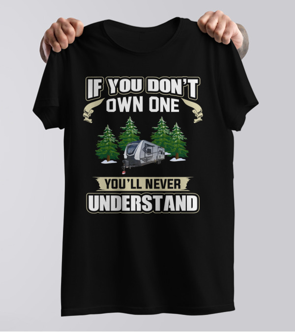 If You Don’t Own One You’ll Never Understand Grand Design Momentum RV Camping Forest Scene T-Shirt