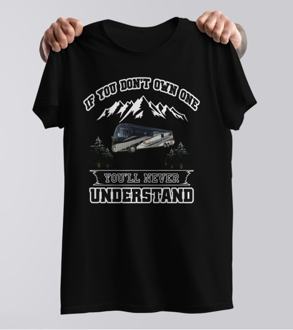 If You Don't Own One You'll Never Understand Newmar Motorhomes T-Shirt
