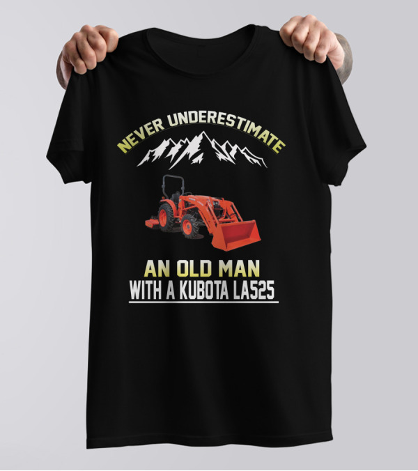 Never Underestimate An Old Man With A Kubota LAS525 T-Shirt