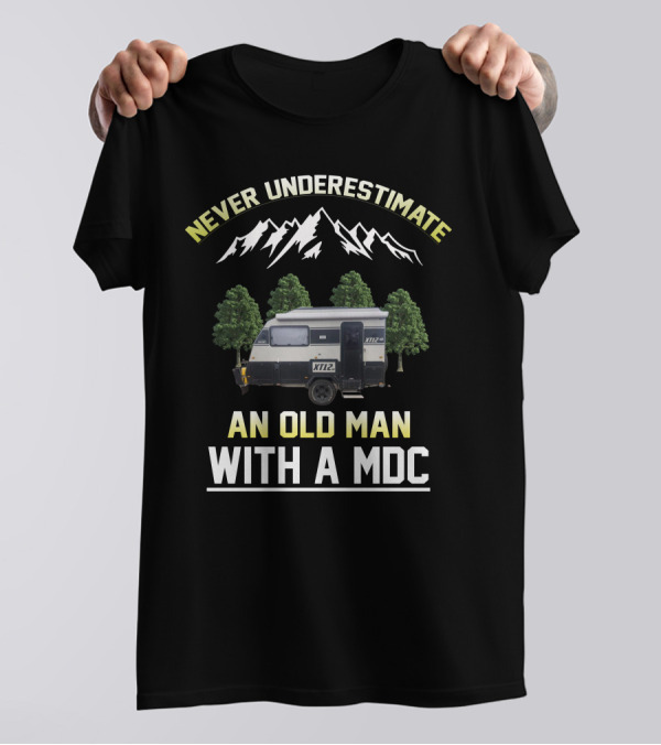 Never Underestimate An Old Man With A MDC XT12 Vintage Camper Adventure T-Shirt