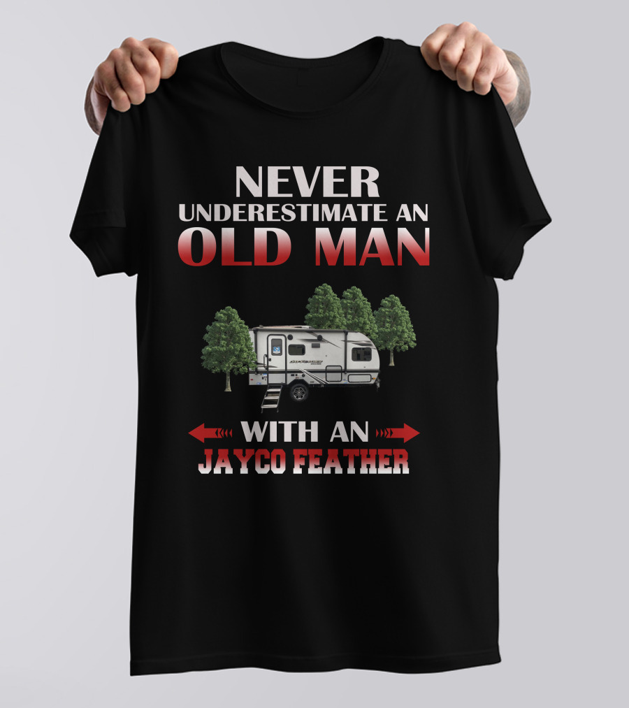 NEVER UNDERESTIMATE AN OLD MAN WITH AN JAYCO FEATHER T-Shirt