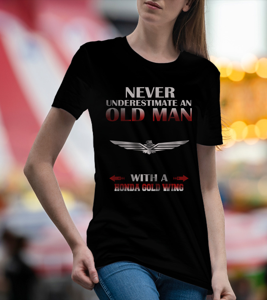 Never Underestimate An Old Man With A Honda Gold Wing T-Shirt