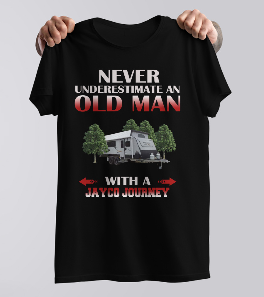 NEVER UNDERESTIMATE AN OLD MAN WITH A JAYCO JOURNEY T-Shirt