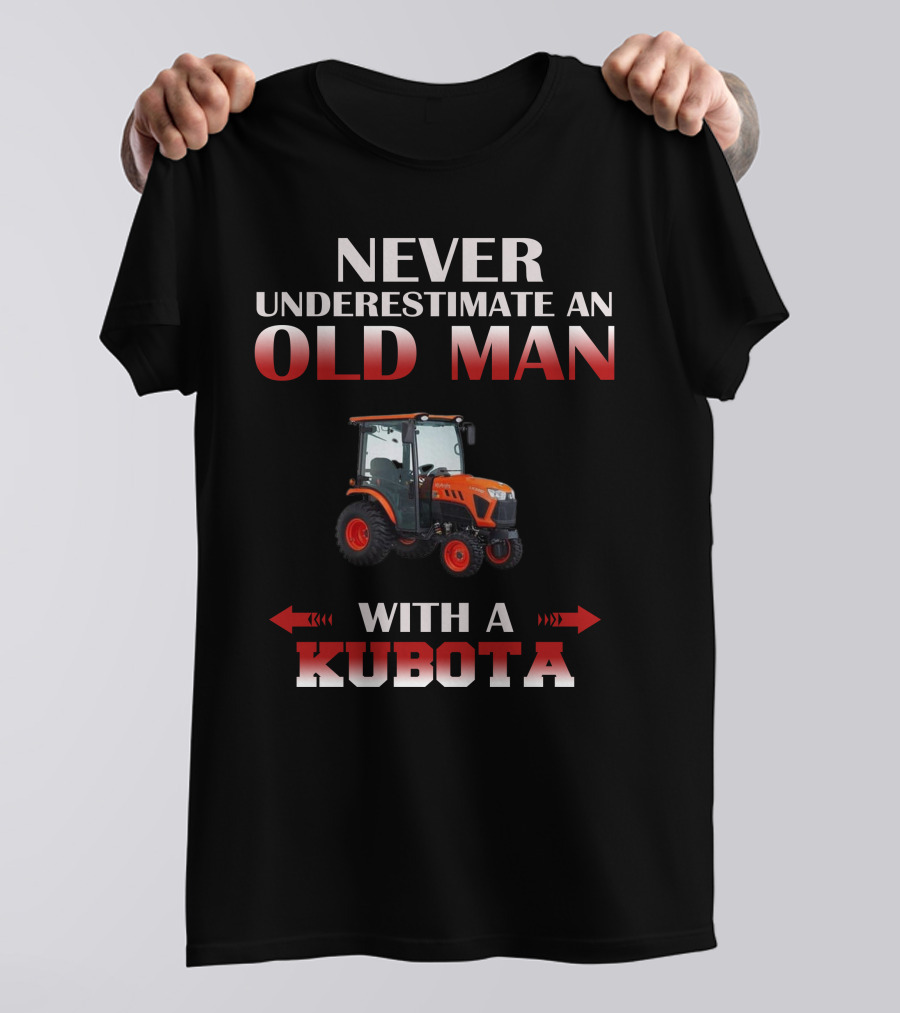 Never Underestimate An Old Man With A Kubota T-Shirt