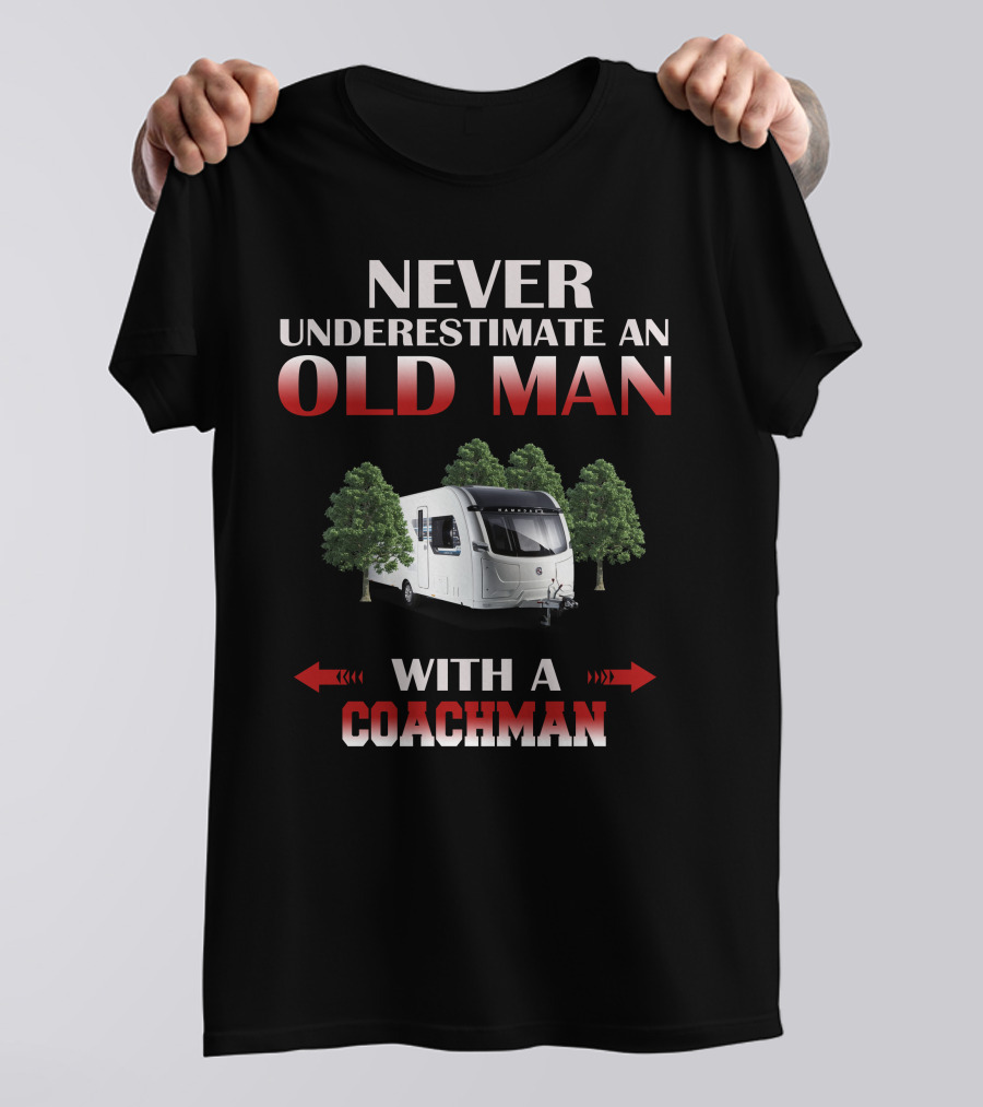 NEVER UNDERESTIMATE AN OLD MAN WITH A COACHMAN T-Shirt