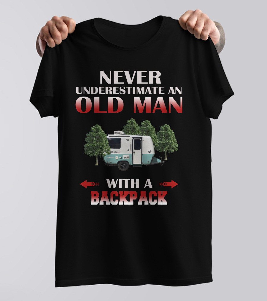 NEVER UNDERESTIMATE AN OLD MAN WITH A BACKPACK T-Shirt