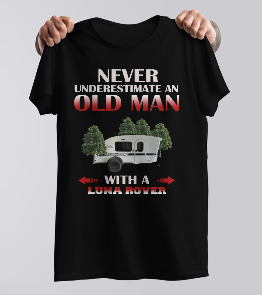 NEVER UNDERESTIMATE AN OLD MAN WITH A LUNA ROVER T-Shirt