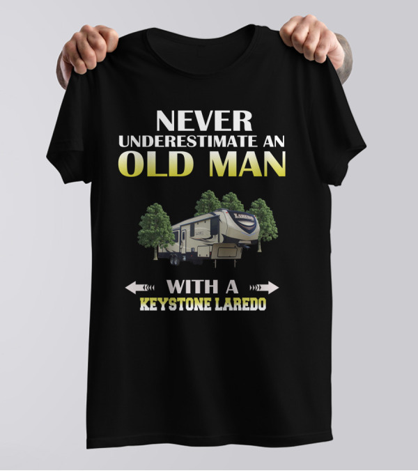 Never Underestimate An Old Man With A Keystone Laredo T-Shirt