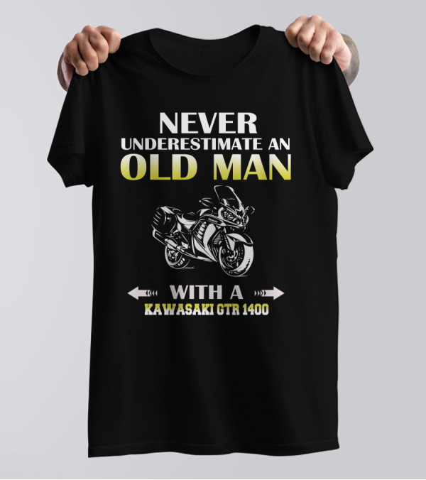 NEVER UNDERESTIMATE AN OLD MAN WITH A KAWASAKI GTR 1400 MOTORCYCLE T-Shirt