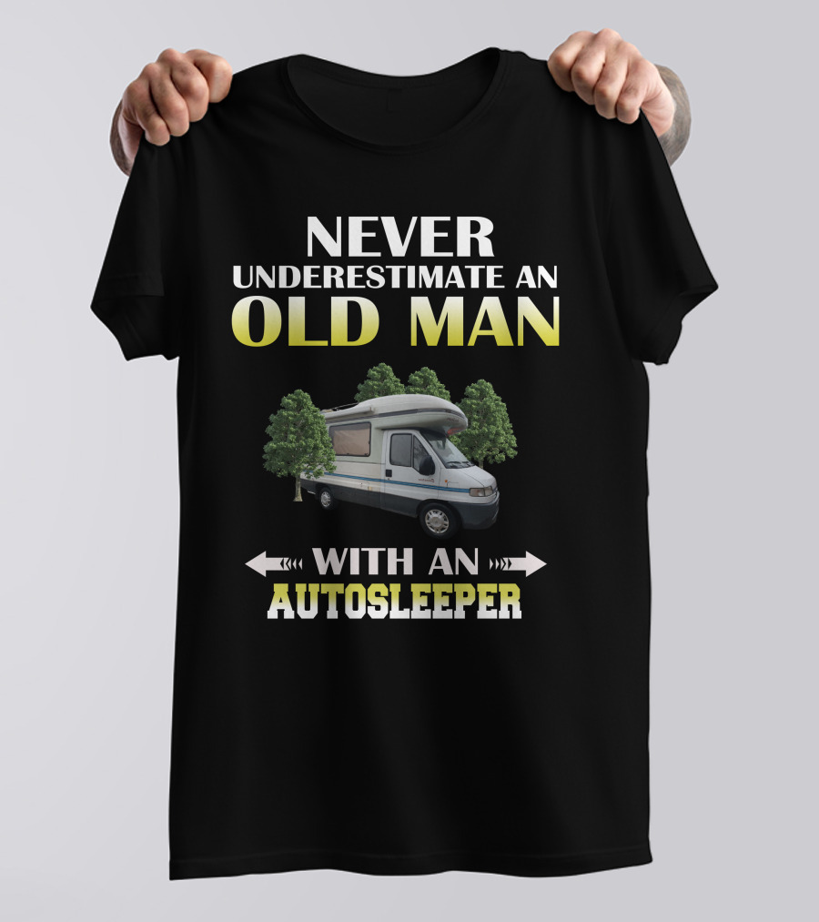 NEVER UNDERESTIMATE AN OLD MAN WITH AN AUTOSLEEPER T-Shirt