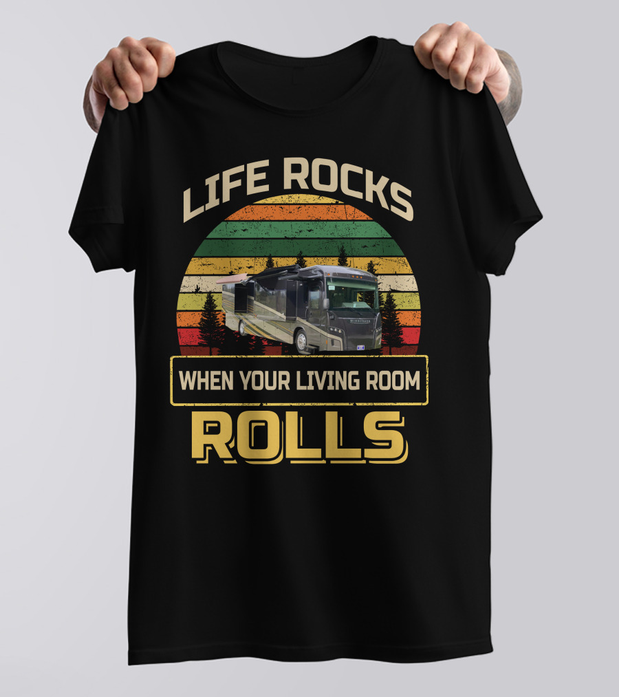 LIFE ROCKS WHEN YOUR LIVING ROOM ROLLS Winnebago1 T-Shirt